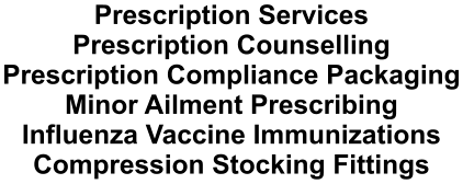 Prescription Services Prescription Counselling Prescription Compliance Packaging Minor Ailment Prescribing Influenza Vaccine Immunizations Compression Stocking Fittings