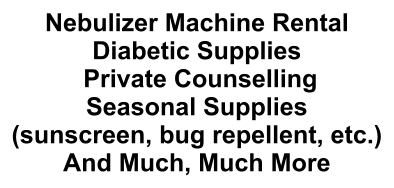 Nebulizer Machine Rental Diabetic Supplies  Private Counselling Seasonal Supplies (sunscreen, bug repellent, etc.) And Much, Much More